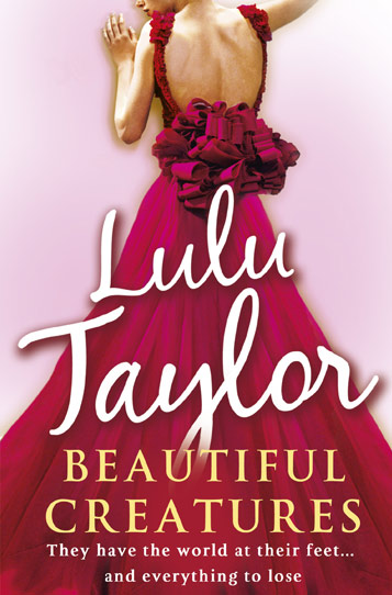 Book cover: Lulu Taylor - Beautiful Creatures - they have the world at their feet... and everything to lose