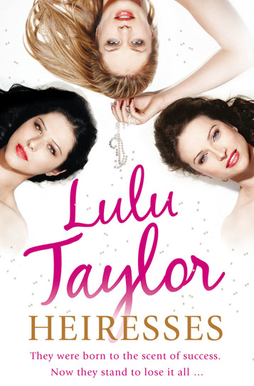 Book cover: Lulu Taylor - Heiresses - They were born to the scent of success. Now they stand to lose it all...